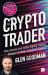 The Crypto Trader : How Anyone Can Make Money Trading Bitcoin and Other Cryptocurrencies