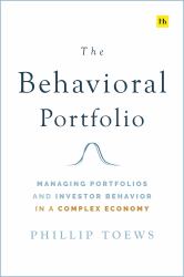 The Behavioral Portfolio : Managing Portfolios and Investor Behavior in a Complex Economy