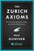The Zurich Axioms (Harriman Definitive Edition) : The Rules of Risk and Reward Used by Generations of Swiss Bankers