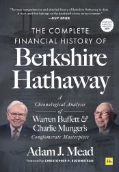 The Complete Financial History of Berkshire Hathaway : A Chronological Analysis of Warren Buffett and Charlie Munger's Conglomerate Masterpiece