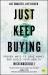 Just Keep Buying : Proven Ways to Save Money and Build Your Wealth