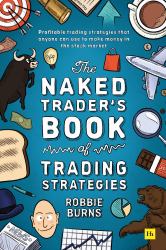 The Naked Trader's Book of Trading Strategies : Proven Ways to Make Money Investing in the Stock Market