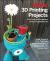 3D Printing Projects : Toys, Bots, Tools, and Vehicles to Print Yourself 3D Printing Projects : Toys, Bots, Tools, and Vehicles to Print Yourself