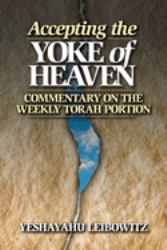 Accepting the Yoke of Heaven : Commentary on the Weekly Torah Portion