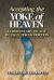 Accepting the Yoke of Heaven : Commentary on the Weekly Torah Portion