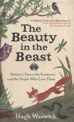 The Beauty in the Beast : Britain's Favourite Creatures and the People Who Love Them