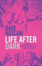 Life after Dark : A History of British Nightclubs and Music Venues