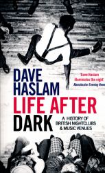 Life after Dark : A History of British Nightclubs and Music Venues