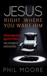 Jesus, Right Where You Want Him : Your Biggest Questions. His Honest Answers