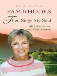 Then Sings My Soul : Reflections on 40 Favourite Hymns