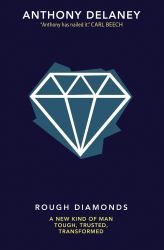 Rough Diamonds : A New Kind of Man - Tough, Trusted, Transformed