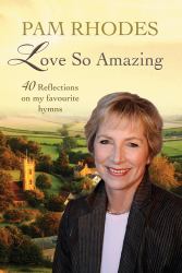 Love So Amazing : 40 Reflections on My Favourite Hymns