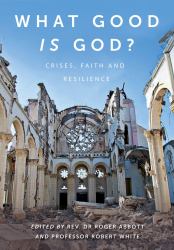 What Good Is God? : Crises, Faith, and Resilience