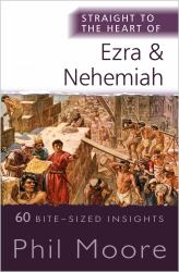 Straight to the Heart of Ezra and Nehemiah : 60 Bite-Sized Insights