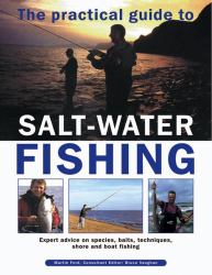 The Practical Guide to Salt-Water Fishing : Expert Advice on Species, Baits, Techniques, Shore and Boat Fishing