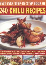 Best-Ever Step-By-Step Book of 240 Chilli Recipes : A Tongue-Tingling Collection of Fantastic Chilli Recipes from Around the World