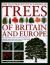 The Illustrated Encyclopedia of Trees of Britain and Europe : The Ultimate Reference Guide and Identifier to 550 of the Most Spectacular, Best-Loved and Unusual Trees, with 1600 Specially Commissioned Illustrations and Photographs