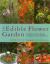 The Edible Flower Garden : From Garden to Kitchen: Choosing, Growing and Cooking Edible Flowers