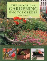 The Practical Gardening Encyclopedia : A Step-by-Step Guide to Achieving Gardening Success