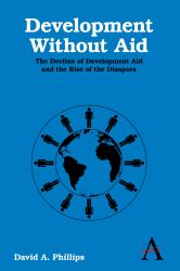 Development Without Aid : The Decline of Development Aid and the Rise of the Diaspora