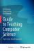 Guide to Teaching Computer Science
