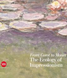 From Corot to Monet : The Ecology of Impressionism