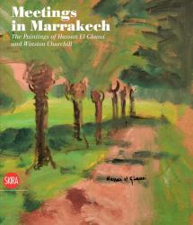 Meetings in Marrakech : The Paintings of Hassan el Glaoui and Winston Churchill