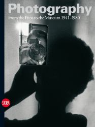 Photography Vol. 3 Vol. 3 : From the Press to the Museum 1941-1980