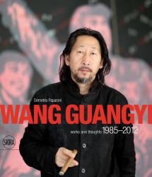 Wang Guangyi : Works and Thoughts 1985-2012
