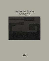 Alberto Burri: Black Work : Cellotex 1972-1992