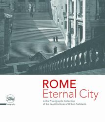 Rome. Eternal City : In the Photograph Collection of the Royal Institute of British Architects