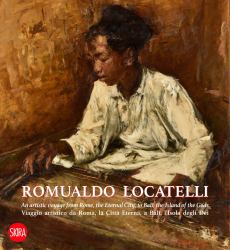 Romualdo Locatelli : An Artistic Voyage from Rome, the Eternal City, to Bali, the Island of the Gods