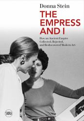 The Empress and I : How an Ancient Empire Collected, Rejected and Rediscovered Modern Art