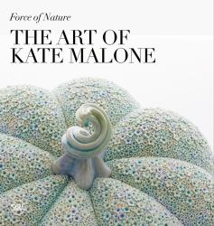 Force of Nature: the Art of Kate Malone