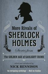 More Rivals of Sherlock Holmes : Stories from the Golden Age of Gaslight Crime
