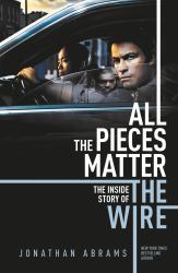 All the Pieces Matter : The Inside Story of the Wire