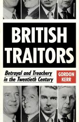 British Traitors : Betrayal and Treachery in the Twentieth Century