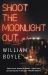 Shoot the Moonlight Out : Longlisted for the CWA Gold Dagge Shoot the Moonlight Out : Longlisted for the CWA Gold Dagge