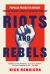 Riots and Rebels : Popular Protest in Britain from the Peasants' Revolt to Extinction Rebellion
