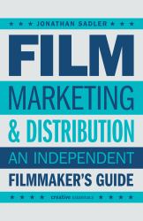 Film Marketing and Distribution : An Independent Filmmaker's Guide