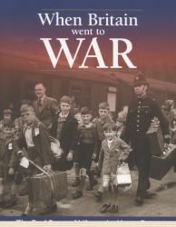 When Britain When to War : The Real Life Story of Life on the Home Front