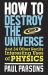 How to Destroy the Universe : And 34 Other Really Interesting Uses of Physics