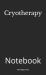 Cryotherapy : Notebook Cryotherapy : Notebook