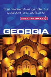Georgia - Culture Smart! : The Essential Guide to Customs and Culture