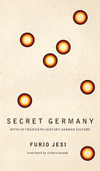 Secret Germany : Myth in Twentieth-Century German Culture