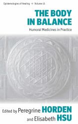 The Body in Balance : Humoral Medicines in Practice
