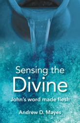 Sensing the Divine : Rediscovering God's World with John's Gospel