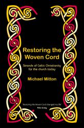 Restoring the Woven Cord : Strands of Celtic Christianity for the Church Today