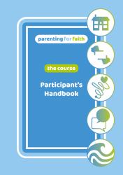Parenting for Faith: the Course - Participant's Handbook