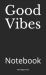 Good Vibes : Notebook Good Vibes : Notebook